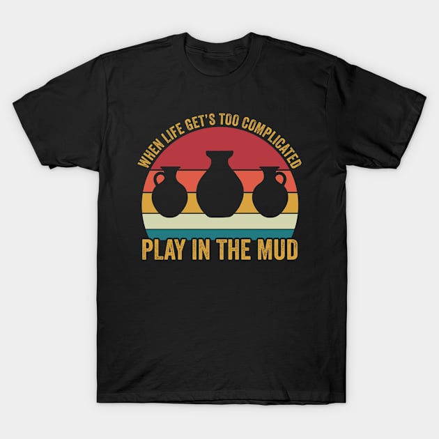 Play in The Mud Funny Pottery Ceramicist Retro T-Shirt by Dr_Squirrel